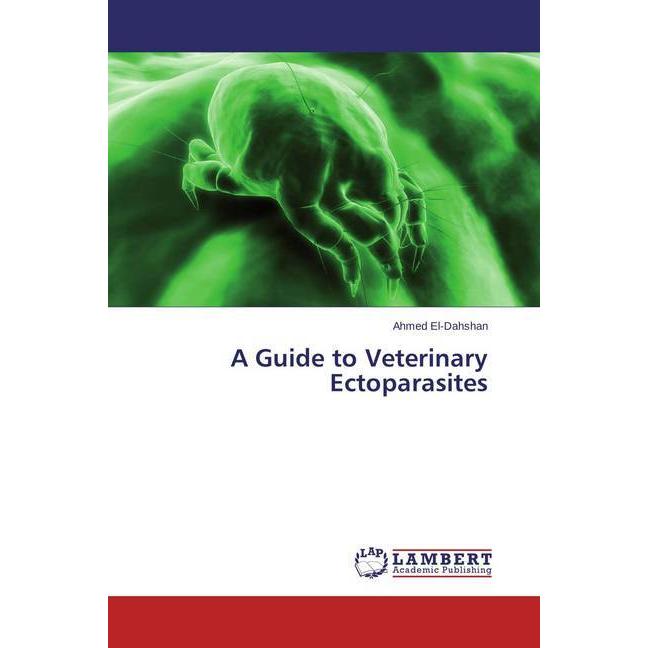 A Guide to Veterinary Ectoparasites, Fachbücher von Ahmed El-Dahshan
