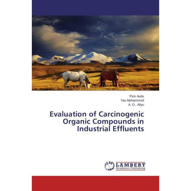 Evaluation of Carcinogenic Organic Compounds in Industrial Effluents, Fachbücher von Yau Mohammed, Pius Audu, A. O. Aliy...