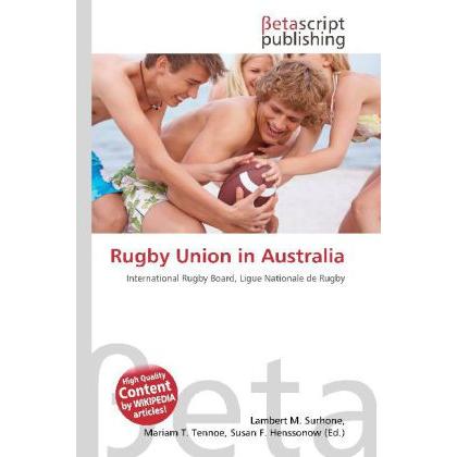 Rugby Union in Australia, Ratgeber von Lambert M. Surhone, Mariam T. Tennoe, Susan F. Henssonow