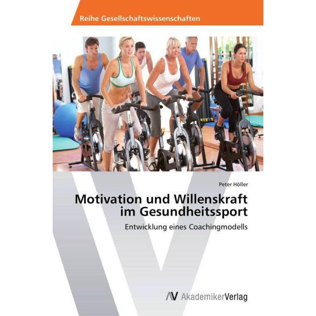 Motivation und Willenskraft im Gesundheitssport, Ratgeber von Peter Höller