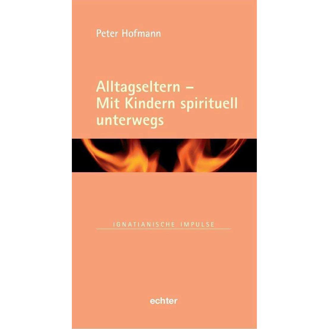 Alltagseltern - Mit Kindern spirituell unterwegs, Fachbücher von Peter Hofmann