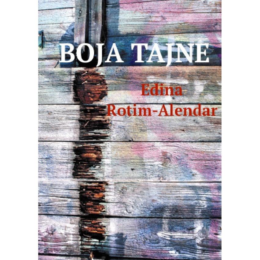 BOJA TAJNE (Farbe des Geheimnisses überarbeitete 2. Auflage) 2. preradjeno izdanje, Belletristik von Edina Rotim-Alendar