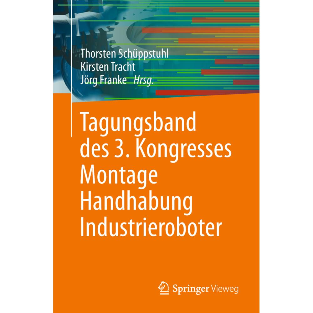 Tagungsband des 3. Kongresses Montage Handhabung Industrieroboter, Fachbücher von Jörg Franke, Thorsten Schüppstuhl, Kir...