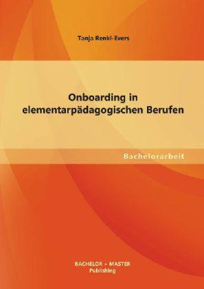 Produktbild Bachelor + Master Onboarding in elementarpädagogischen Berufen (Deutsch, Tanja Renkl-Evers, 2013)