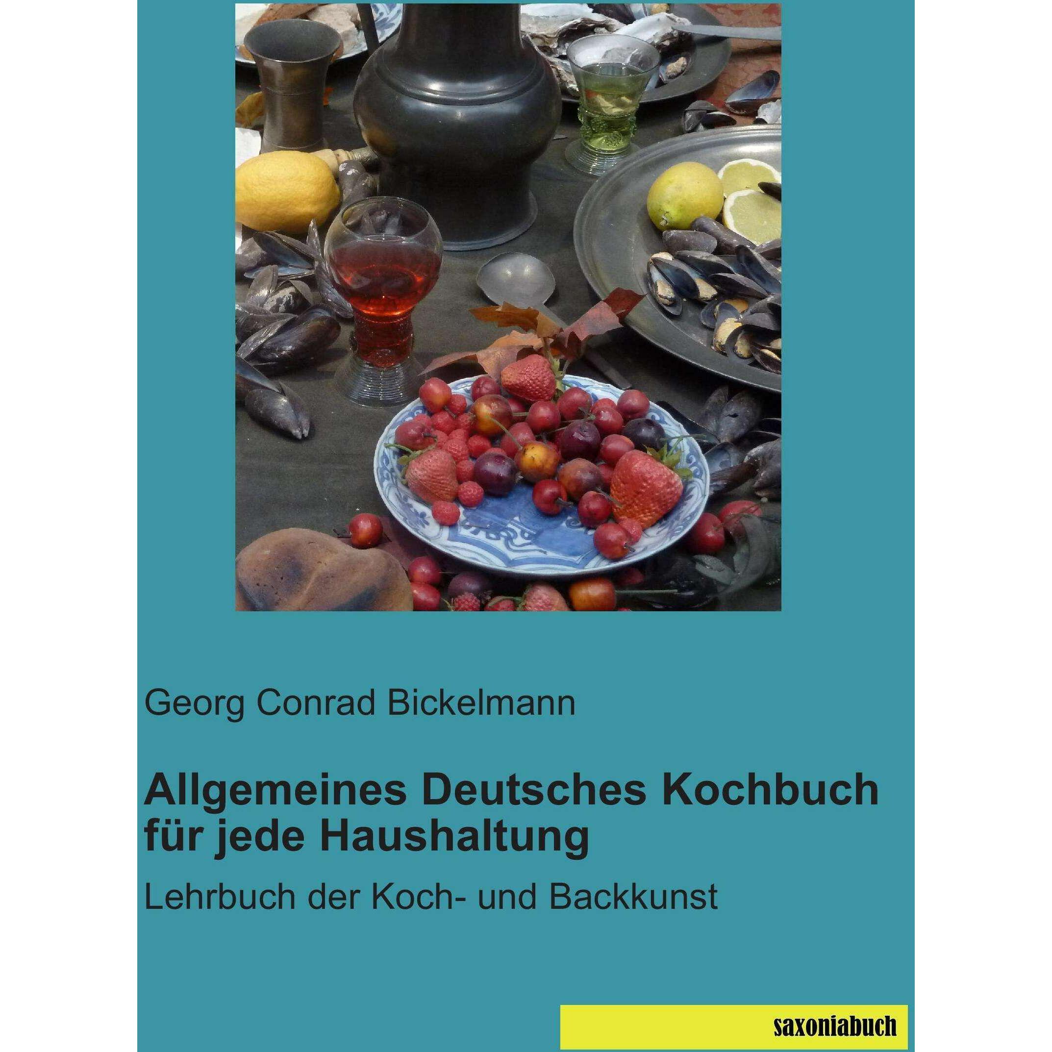 Allgemeines Deutsches Kochbuch für jede Haushaltung, Ratgeber von Georg Conrad Bickelmann