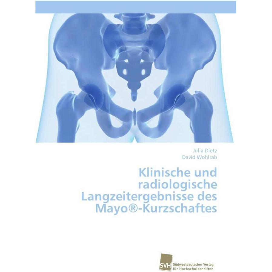 Klinische und radiologische Langzeitergebnisse des Mayo-Kurzschaftes, Fachbücher von David Wohlrab, Julia Dietz