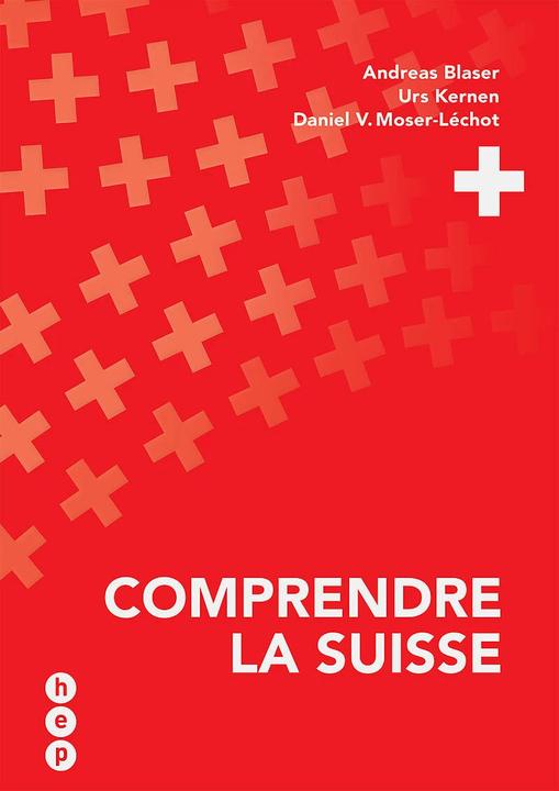 Comprendre la Suisse (French, Daniel Hurter, Daniel V. Moser-Léchot, Urs Kernen, 2023)