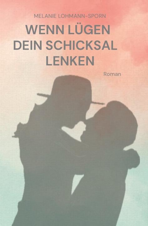 Produktbild Lohmann-Sporn:Wenn Lügen dein Schicksal (Deutsch, Melanie Lohmann-Sporn, 2024)