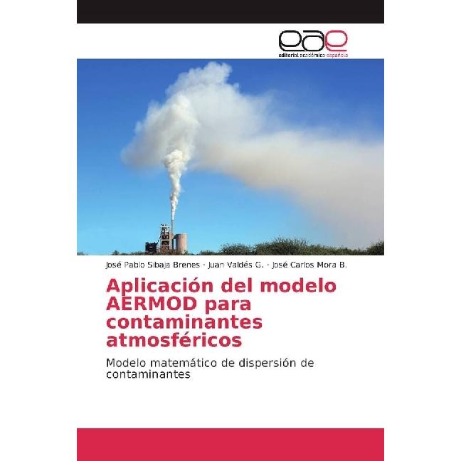 Aplicación del modelo AERMOD para contaminantes atmosféricos, Fachbücher von Juan Valdés G., José Pablo Sibaja Brenes, J...