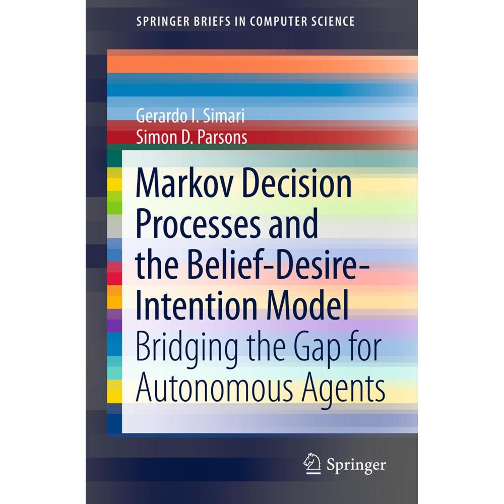 Markov Decision Processes and the Belief-Desire-Intention Model, Fachbücher von Simon D. Parsons, Gerardo I. Simari