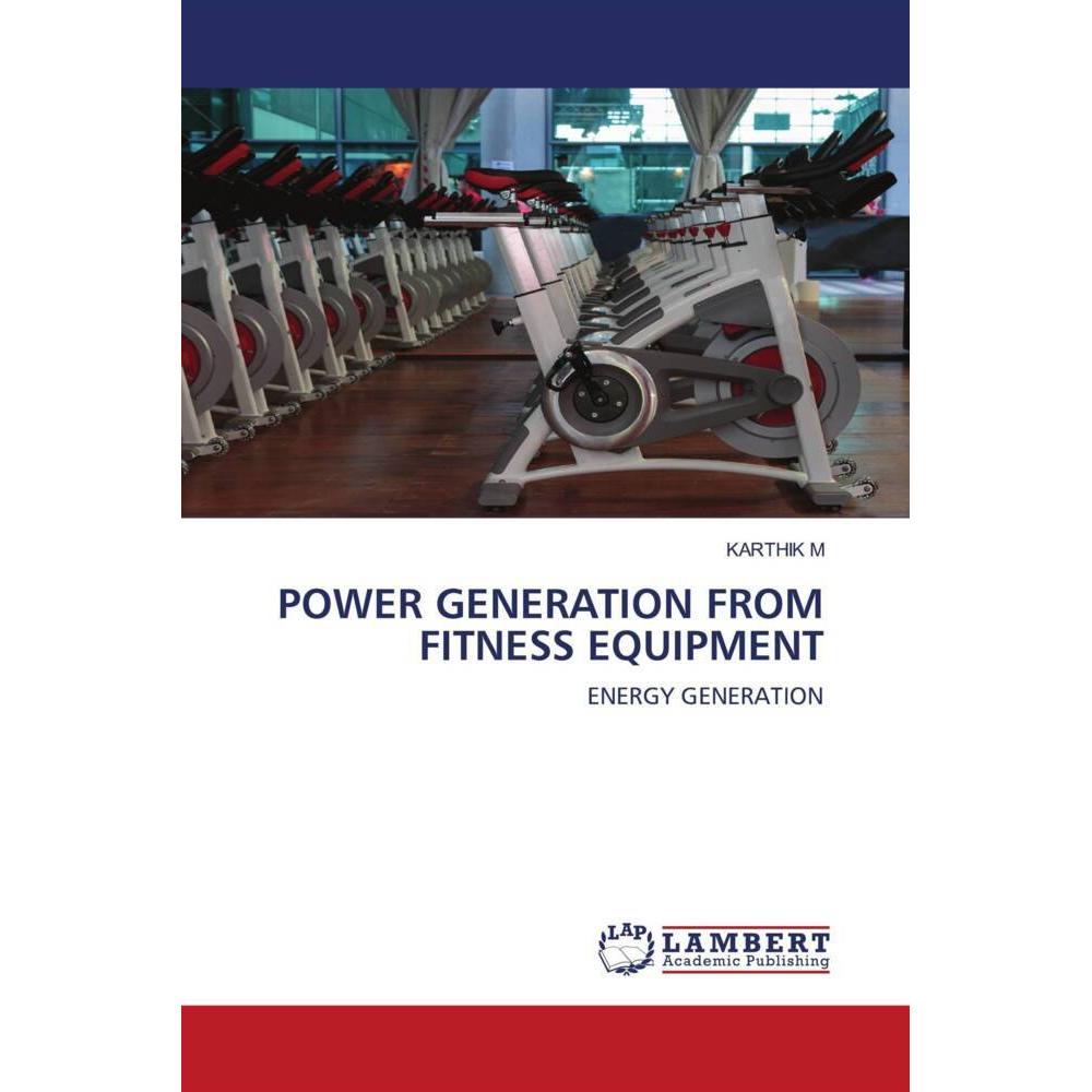 Power Generation From Fitness Equipment, Fachbücher von KARTHIK M
