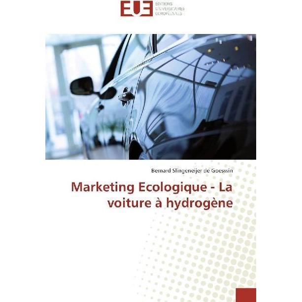 Marketing Ecologique - La voiture à hydrogène, Ratgeber von Bernard Slingeneijer de Goeswin