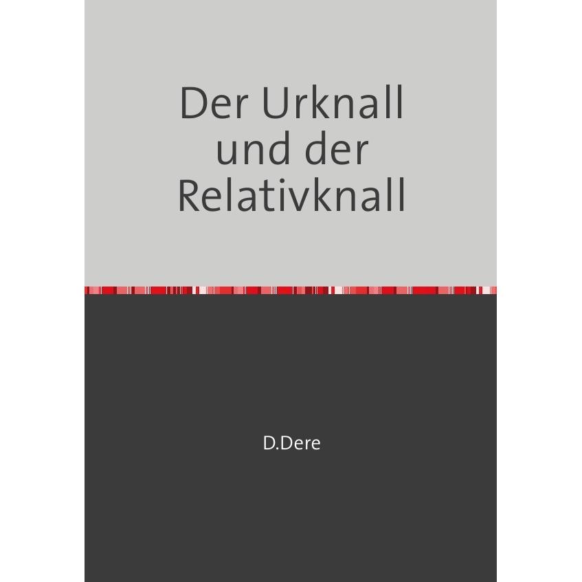 Der Urknall und der Relativknall, Fachbücher von D. Dere