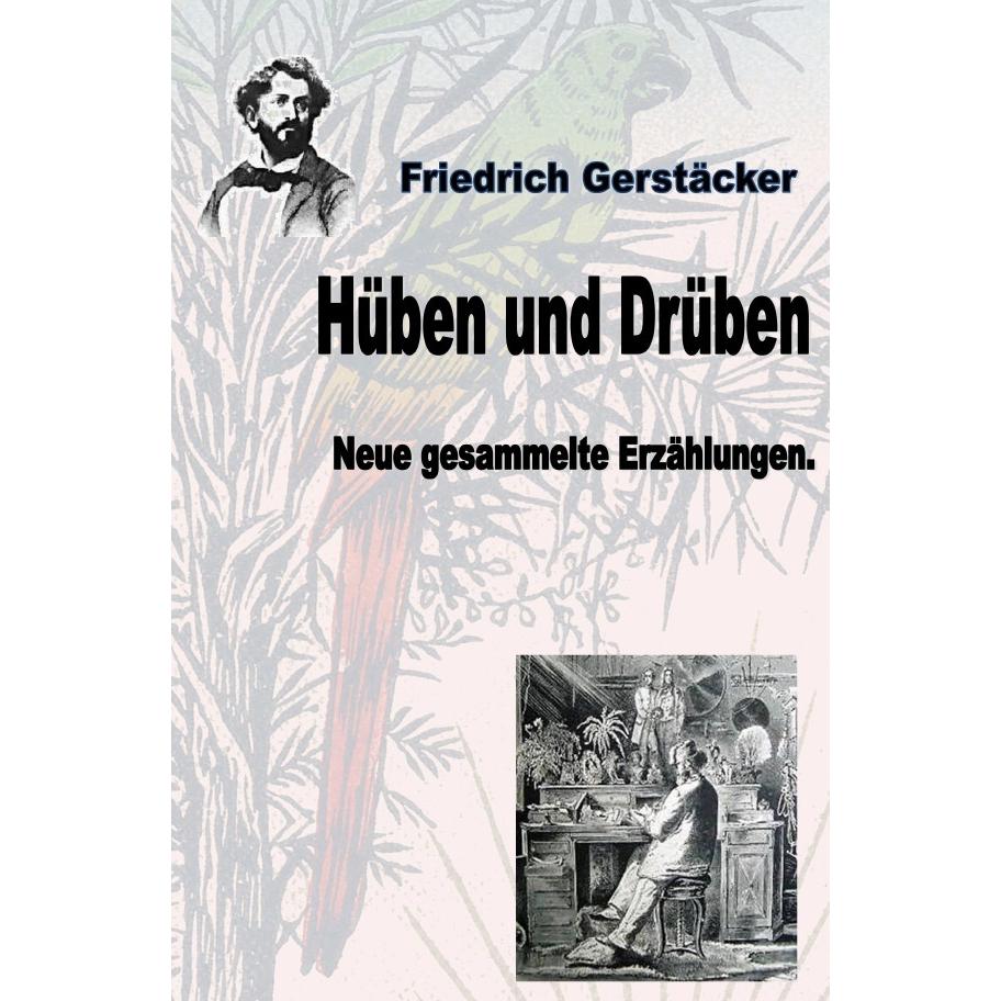 Hüben und Drüben, Belletristik von Friedrich Gerstäcker