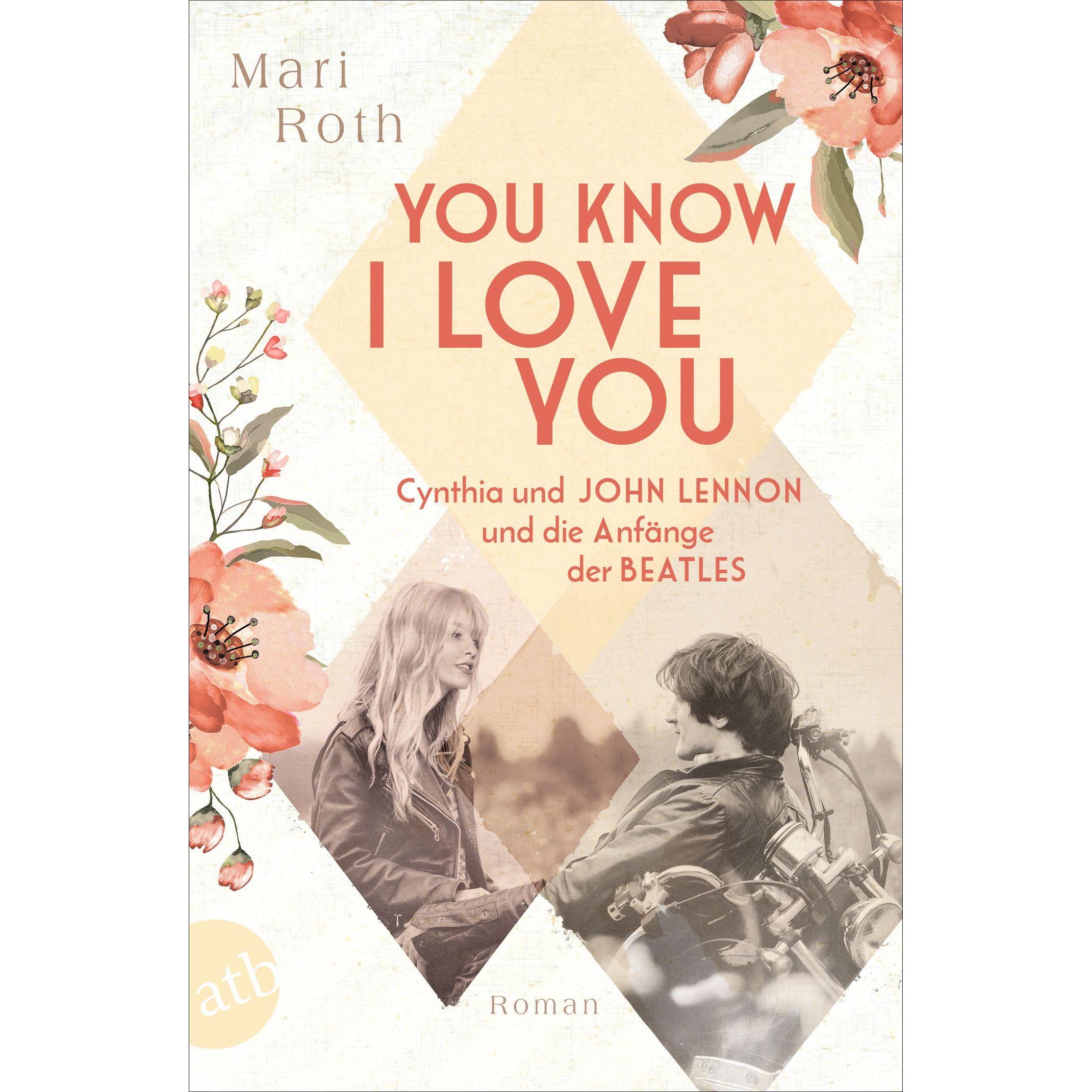 You know I love you – Cynthia und John Lennon und die Anfänge der Beatles, Belletristik von Mari Roth