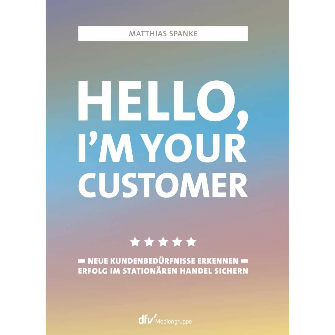 Hello, I'm your customer, Fachbücher von Matthias Spanke