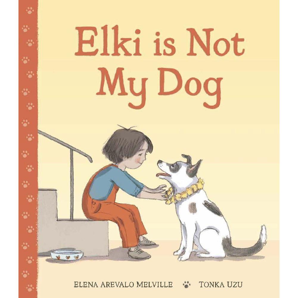 Elki is Not My Dog, Kinderbücher von Elena Arevalo Melville, Tonka Uzu