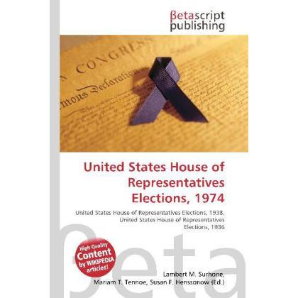 United States House of Representatives Elections, 1974, Fachbücher von Lambert M. Surhone, Miriam T. Timpledon, Susan F....