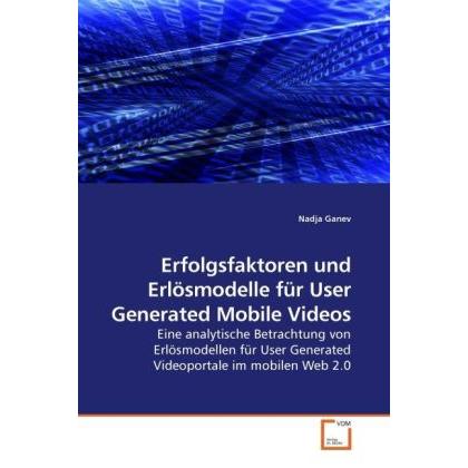 Erfolgsfaktoren und Erlösmodelle für User Generated Mobile Videos, Fachbücher