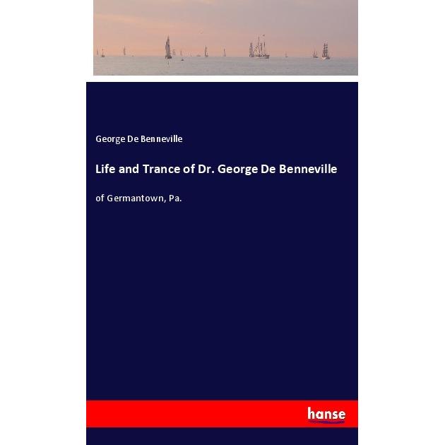 Life and Trance of Dr. George De Benneville, Belletristik von George De Benneville