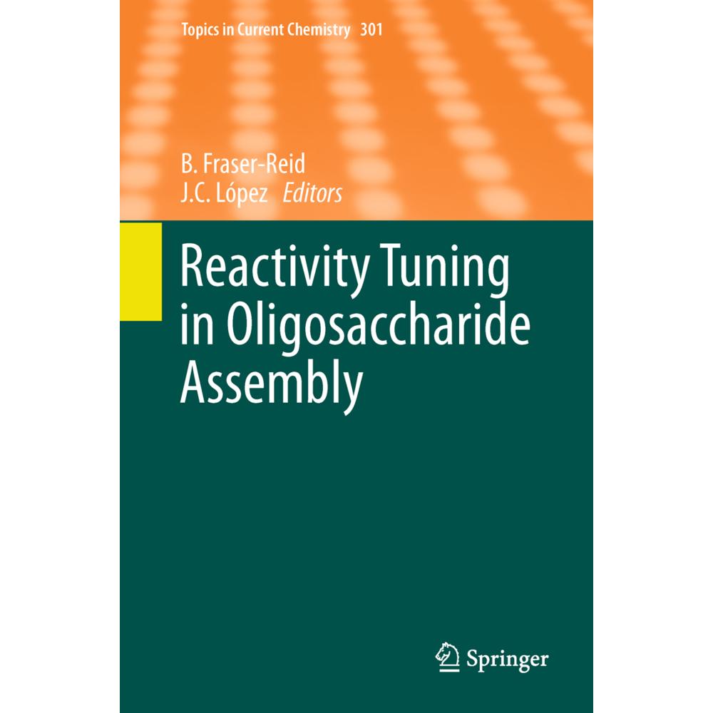 Reactivity Tuning in Oligosaccharide Assembly, Fachbücher von Bert Fraser-Reid, J. Cristóbal López