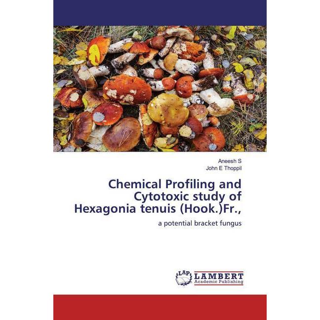 Chemical Profiling and Cytotoxic study of Hexagonia tenuis (Hook.)Fr., Fachbücher von Aneesh S, John E Thoppil