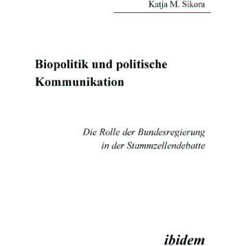 Biopolitik und politische Kommunikation, Fachbücher von Katja M. Sikora