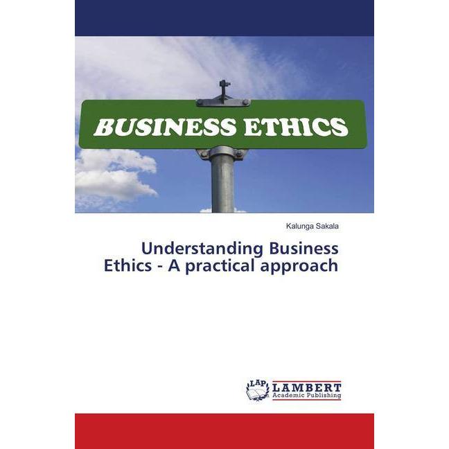 Understanding Business Ethics - A practical approach, Fachbücher von Kalunga Sakala