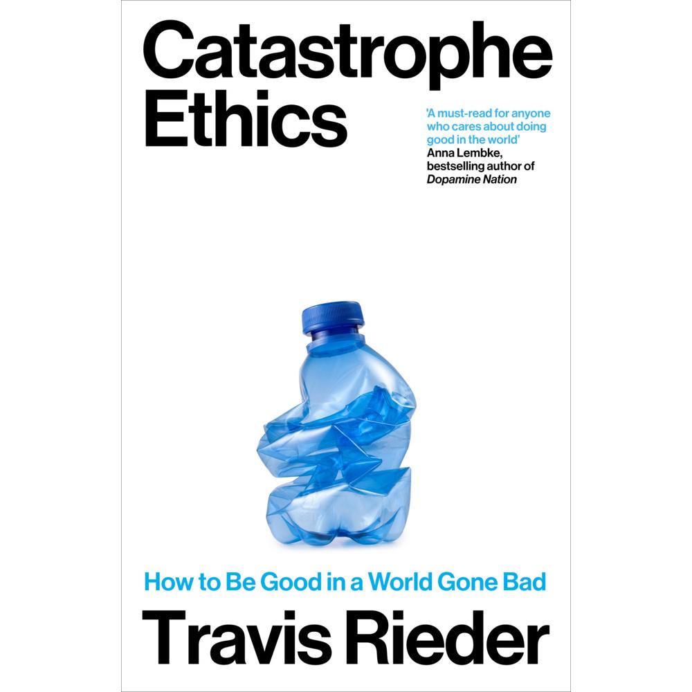 Catastrophe Ethics, Sachbücher von Travis Rieder