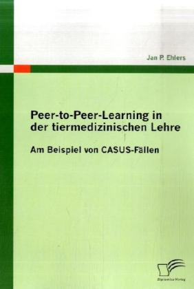 Produktbild Peer-to-Peer-Learning in der tiermedizinischen Lehre (Deutsch, Jan P. Ehlers, 2009)