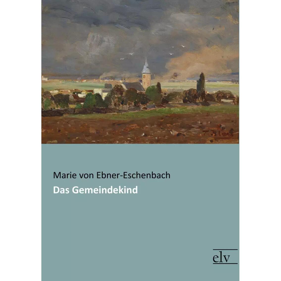 Das Gemeindekind, Belletristik von Marie von Ebner-Eschenbach