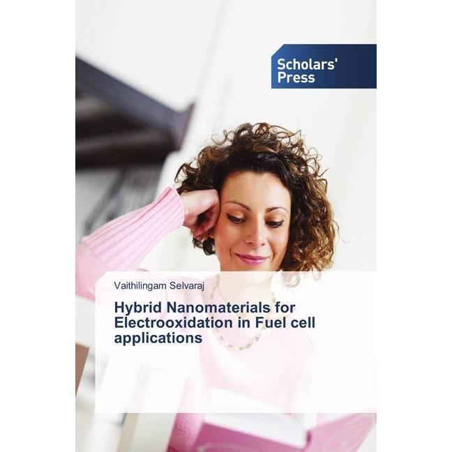 Hybrid Nanomaterials for Electrooxidation in Fuel cell applications, Fachbücher von Vaithilingam Selvaraj