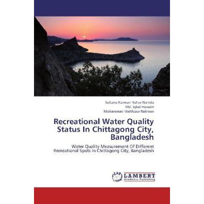 Recreational Water Quality Status In Chittagong City, Bangladesh, Fachbücher von Md. Iqbal Hossain, Sultana Kamrun Nahar...