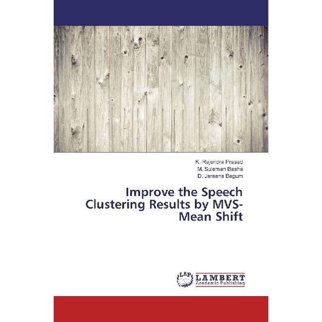 Improve the Speech Clustering Results by MVS-Mean Shift, Fachbücher von M. Suleman Basha, D. Jareena Begum, K. Rajendra ...
