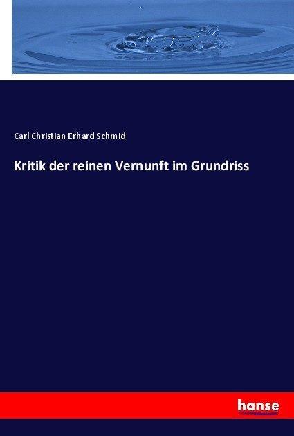 Produktbild Kritik der reinen Vernunft im Grundriss (Deutsch, Carl Christian Erhard Schmid, 2017)