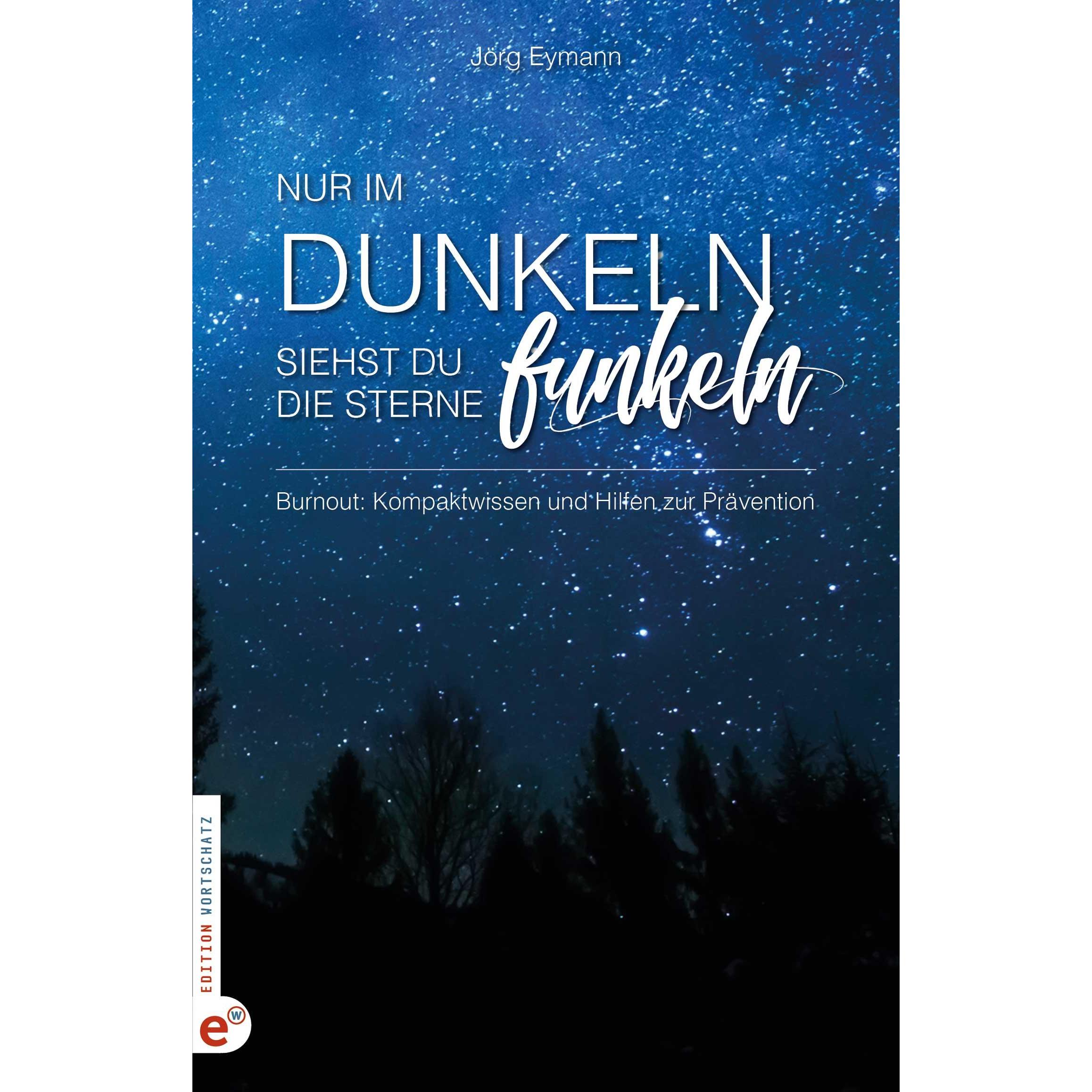 Burnout: Nur im Dunkeln siehst du die Sterne funkeln, Fachbücher von J\"rg, Dapprich Eymann