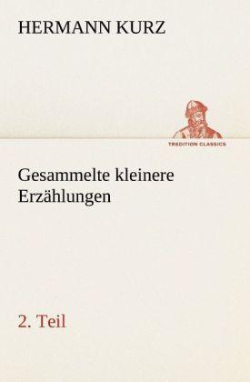 Produktbild Gesammelte kleinere Erzählungen, 2. Teil (Deutsch, Hermann Kurz, 2012)