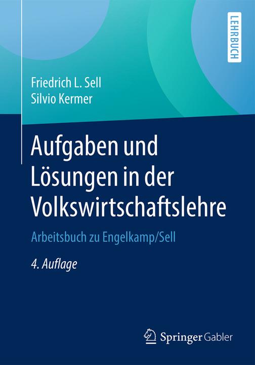 Produktbild Aufgaben und Lösungen in der Volkswirtschaftslehre (Deutsch, Friedrich L. Sell, Silvio Kermer, 2017)
