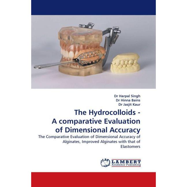 The Hydrocolloids - A comparative Evaluation of Dimensional Accuracy, Fachbücher von Harpal Singh, Dr Hinna Bains, Dr Ja...