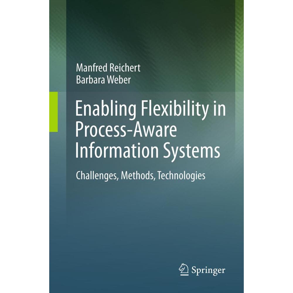 Enabling Flexibility in Process-Aware Information Systems, Fachbücher von Barbara Weber, Manfred Reichert