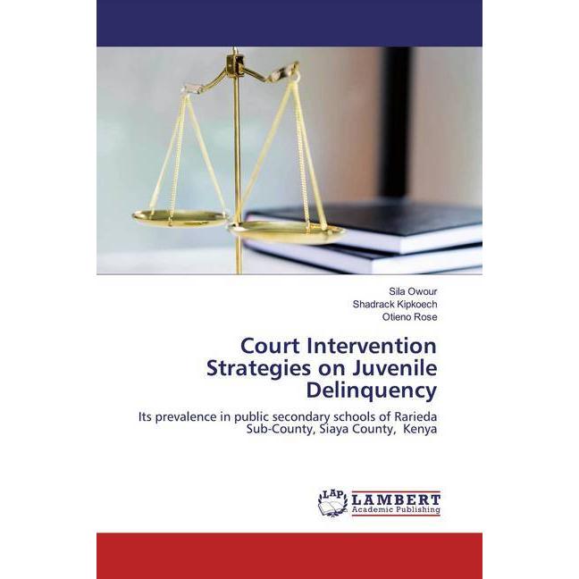 Court Intervention Strategies on Juvenile Delinquency, Fachbücher von Shadrack Kipkoech, Otieno Rose, Sila Owour