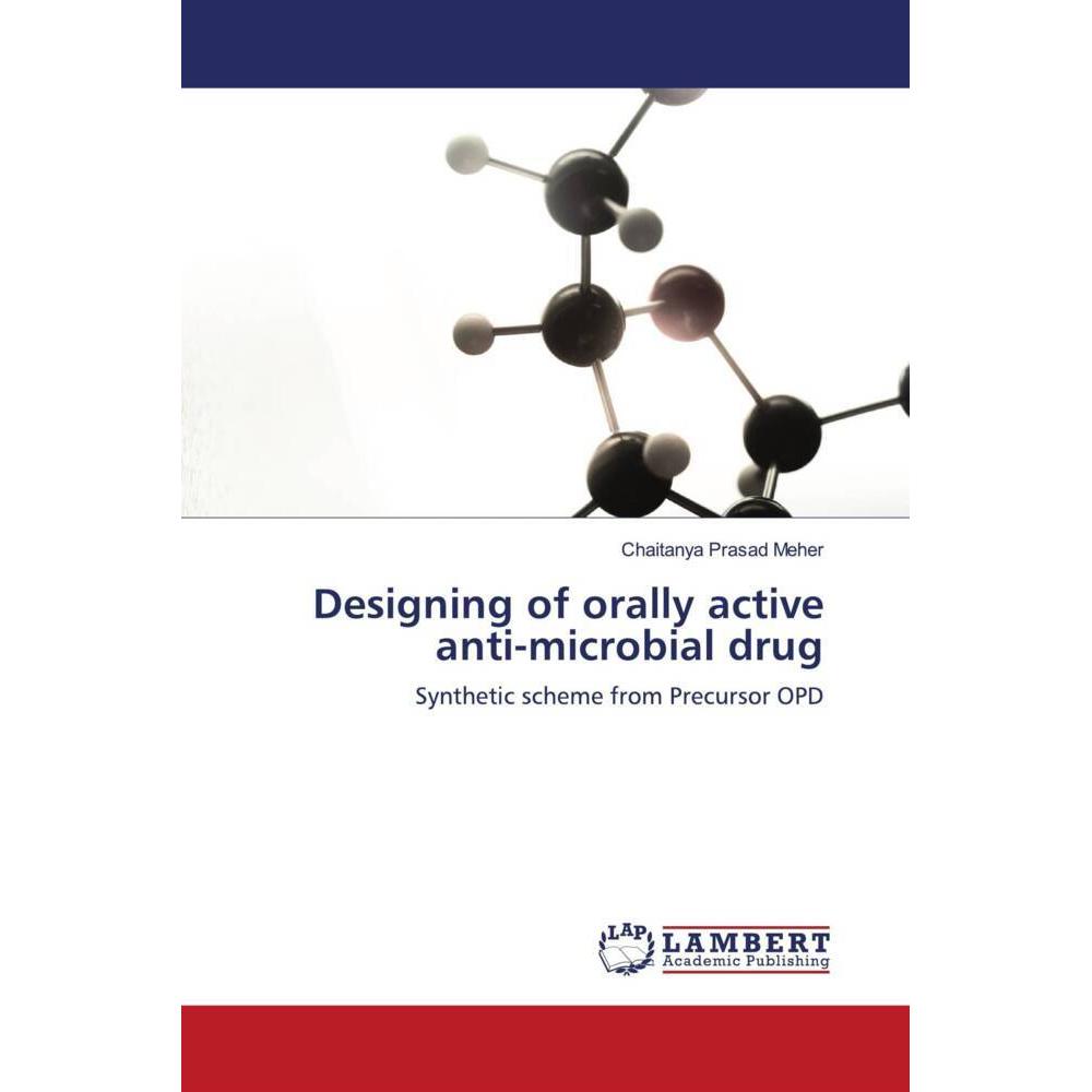 Designing of orally active anti-microbial drug, Fachbücher von Chaitanya Prasad Meher