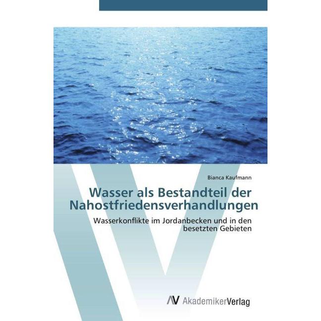 Wasser als Bestandteil der Nahostfriedensverhandlungen, Fachbücher von Bianca Kaufmann