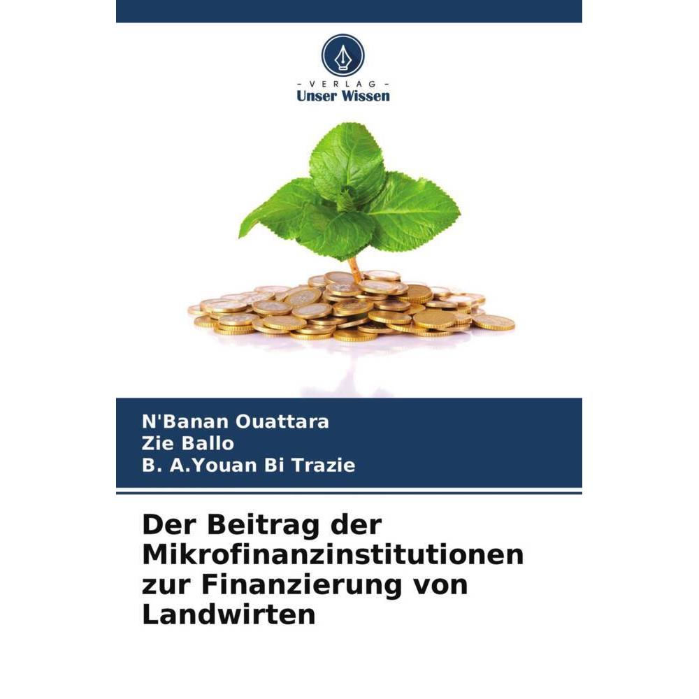 Der Beitrag der Mikrofinanzinstitutionen zur Finanzierung von Landwirten, Fachbücher von Zie Ballo, N'banan Ouattara, B....