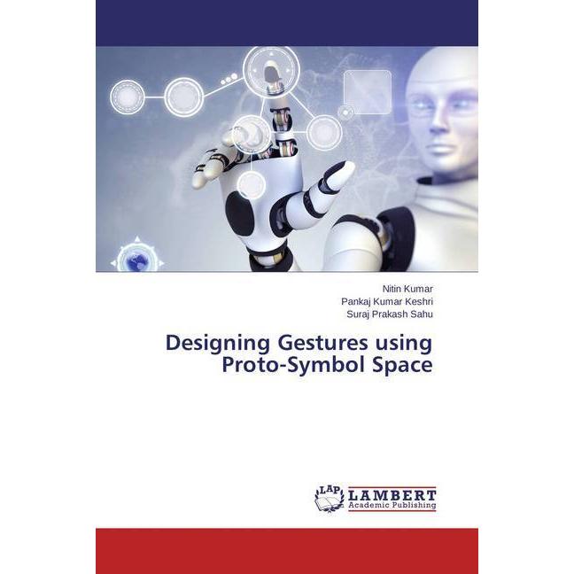 Designing Gestures using Proto-Symbol Space, Fachbücher von Nitin Kumar, Suraj Prakash Sahu, Pankaj Kumar Keshri