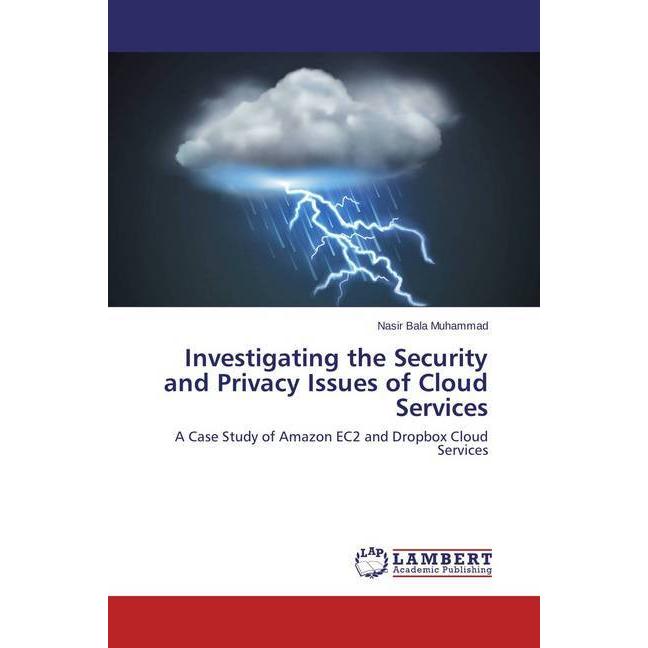 Investigating the Security and Privacy Issues of Cloud Services, Fachbücher von Nasir Bala Muhammad