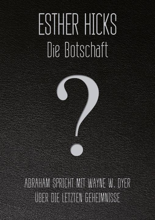 Produktbild Die Botschaft (Deutsch, Esther Hicks, 2014)