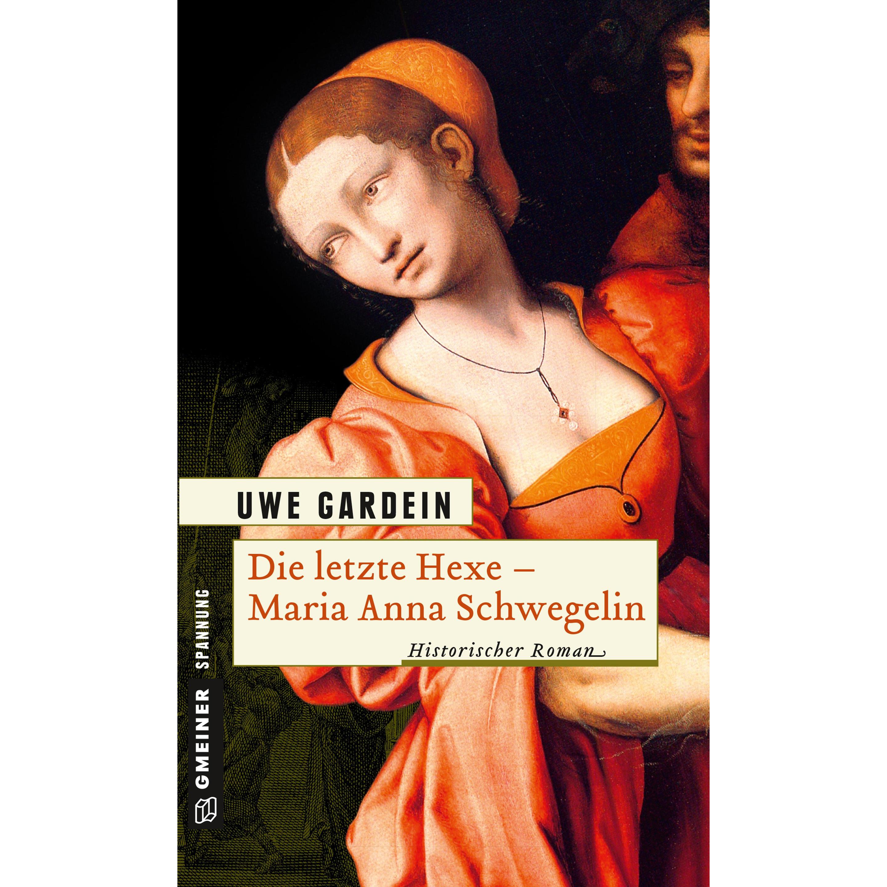 Die letzte Hexe - Maria Anna Schwegelin, Belletristik von Uwe Gardein