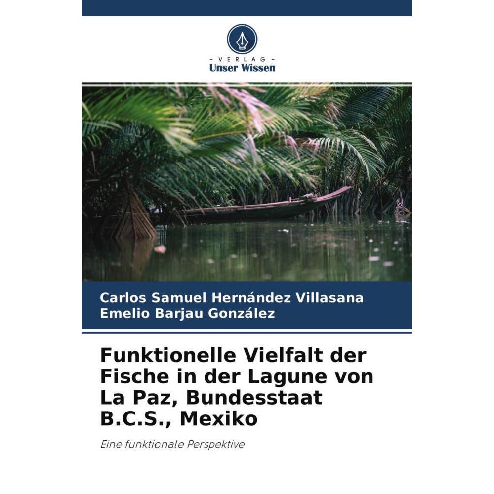 Funktionelle Vielfalt der Fische in der Lagune von La Paz, Bundesstaat B.C.S., Mexiko, Fachbücher von Carlos Samuel Hern...