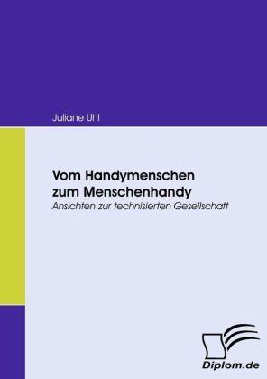 Produktbild Vom Handymenschen zum Menschenhandy (Deutsch, Juliane Uhl, 2008)